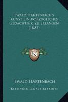 Ewald Hartenbach's Kunst Ein Vorzugliches Gedachtnik Zu Erlangen (1882) 1120613086 Book Cover
