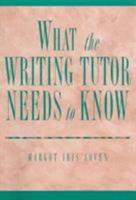 What the Writing Tutor Needs to Know 1413002242 Book Cover