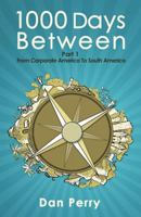 1000 Days Between: From Corporate America to South America 1497399475 Book Cover