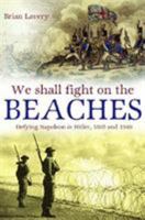 We Shall Fight Them on the Beaches: Defying Napoleon and Hitler, 1805 and 1940 1591149479 Book Cover