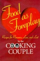 Food As Foreplay: Recipes for Romance, Love and Lust 0964664909 Book Cover