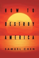 How to Destroy America 1665719893 Book Cover