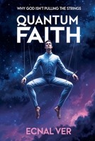 Quantum Faith: Why God Isn't Pulling the Strings (Quantum Potential) B0FKZGPXN8 Book Cover
