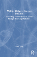 Making College Courses Flexible: Supporting Student Success Across Multiple Learning Modalities 1032581298 Book Cover