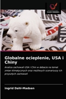 Globalne ocieplenie, USA i Chiny: Analiza zachowań USA i Chin w debacie na temat zmian klimatycznych oraz możliwych scenariuszy ich przyszłych zachowań 6202861762 Book Cover