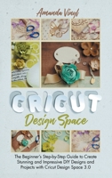 Fantastic Cricut Design Space: Step-by-Step Guide to Create Stunning and Impressive DIY Designs. 1801589488 Book Cover