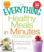 The Everything Healthy Meals In Minutes Cookbook: Quick-And-Easy Recipes For Shedding Pounds Fast (Everything: Cooking) 1572157623 Book Cover