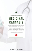 A Modern Look at Medicinal Cannabis: A look inside the medicinal realm of the cannabis plant and how it's helping to battle a long list of ailments ra B08CWM9SQV Book Cover