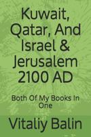 Kuwait, Qatar, And Israel & Jerusalem 2100 AD: Both Of My Books In One 1718180357 Book Cover