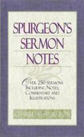 Spurgeon's Sermon Notes: Over 250 Sermons Including Notes, Commentary and Illustrations 1565633040 Book Cover