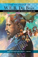 The Sociology of W. E. B. Du Bois: Racialized Modernity and the Global Color Line 1479804177 Book Cover