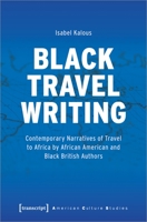 Black Travel Writing: Contemporary Narratives of Travel to Africa by African American and Black British Authors 3837659534 Book Cover