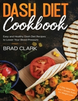 Dash Diet Cookbook: Easy and Healthy Dash Diet Recipes to Lower Your Blood Pressure. 7-Day Meal Plan and 7 Simple Rules for Weight Loss 139328020X Book Cover