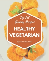 Top 365 Yummy Healthy Vegetarian Recipes: Cook it Yourself with Yummy Healthy Vegetarian Cookbook! B08JJHZBT1 Book Cover