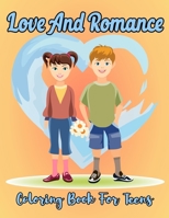 Love And Romance Coloring Book For Teens: An Teens Coloring Book With Relaxation Gifts for Boyfriend Girlfriend And Husband Wife. Vol-1 B08SFZCWPW Book Cover