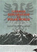 German Exploration of the Polar World: A History, 1870-1940 0803232055 Book Cover