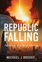 Republic Falling: Advent of a New Dawn 1737929309 Book Cover