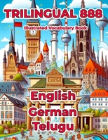 Trilingual 888 English German Telugu Illustrated Vocabulary Book: Help your child master new words effortlessly B0CWPHRWPS Book Cover