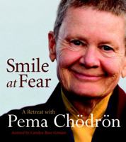 Smile at Fear: A Retreat with Pema Chodron on Discovering Your Radiant Self-Confidence 1590309529 Book Cover