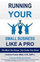 Running Your Small Business Like A Pro: The More You Know, The Faster You Grow 1970129026 Book Cover