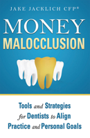 Money Malocclusion: Tools and Strategies for Dentists to Align Practice and Personal Goals 1599325306 Book Cover