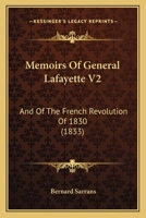 Memoirs Of General Lafayette V2: And Of The French Revolution Of 1830 1104357089 Book Cover