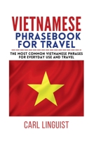 VIETNAMESE PHRASEBOOK FOR TRAVEL: The Most Common Vietnamese Phrases For Everyday Use And Travel (Your Ultimate Phrasebooks) B0CSZ7MVH2 Book Cover