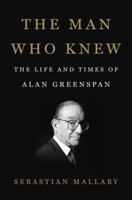 The Man Who Knew: The Life & Times of Alan Greenspan 0143111094 Book Cover