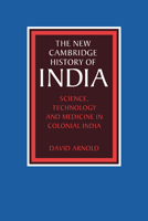 Science, Technology and Medicine in Colonial India (The New Cambridge History of India) 0521617189 Book Cover