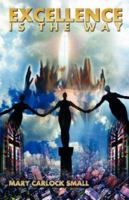 Excellence Is The Way: In The Service of The King of Kings 1432709321 Book Cover