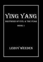Ying Yang Book 1 Brothers of Evil & the Fear: Brothers of Evil & the Fear 1483624900 Book Cover