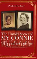 The Untold Secret of My Connie My First and Last Love: With Medical Negligence 1948817071 Book Cover