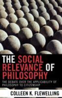 The Social Relevance of Philosophy: The Debate over the Applicability of Philosophy to Citizenship 073910974X Book Cover