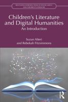Children’s Literature and Digital Humanities: An Introduction (Routledge Introductions to Young Adult and Children's Literature) 1032488921 Book Cover
