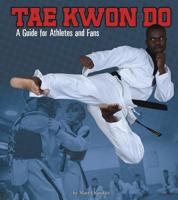 Tae Kwon Do: A Guide for Athletes and Fans 1543574319 Book Cover