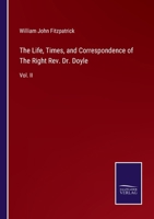 The Life, Times, and Correspondence of The Right Rev. Dr. Doyle: Vol. II 3375040806 Book Cover