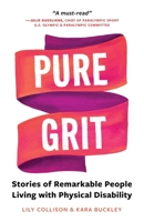 Pure Grit: Stories of Remarkable People Living with Physical Disability 1952181038 Book Cover