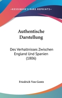 Authentische Darstellung: Des Verhaltnisses Zwischen England Und Spanien (1806) 1160803129 Book Cover