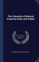 The Valuation of Mineral Property; Rules and Tables 1020023155 Book Cover