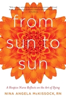 From Sun to Sun: A Hospice Nurse Celebrates Life 1631528084 Book Cover