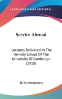 Service Abroad: Lectures Delivered In The Divinity School Of The University Of Cambridge 0548724989 Book Cover