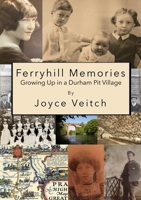 Ferryhill Memories: Growing Up in a Durham Pit Village 1446660427 Book Cover