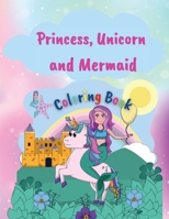 Princess, Unicorn and Memaid Coloring Book: Amazing Coloring Book with Princess, Unicorn and Mermaid 50 Coloring Pages for Girls Unique and Gorgeous Designs for Girls, Kids Ages 4-8 Perfect Gift 100893755X Book Cover