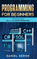 Computer Programming for Beginners: This Book Includes: SQL, C++, C#, Arduino Programming 1801944083 Book Cover