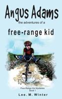 Angus Adams: the adventures of a free-range kid: Book1 of The Free-Range Kid Mysteries 1517079241 Book Cover