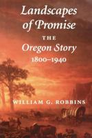 Landscapes of Promise: The Oregon Story, 1800-1940 0295979011 Book Cover