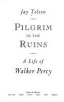 Pilgrim in the Ruins: A Life of Walker Percy (Chapel Hill Books) 0807844470 Book Cover