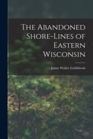 The Abandoned Shore-Lines of Eastern Wisconsin 1017519331 Book Cover