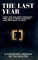 The Last Year: How We Walked Through Fire, Built Two Startups, and Refused to Quit. A Founders' Memoir B0GS2GBBM8 Book Cover