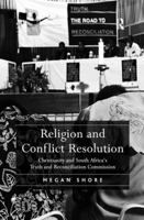 Religion and Conflict Resolution: Christianity and South Africa's Truth and Reconciliation Commission 1138279153 Book Cover